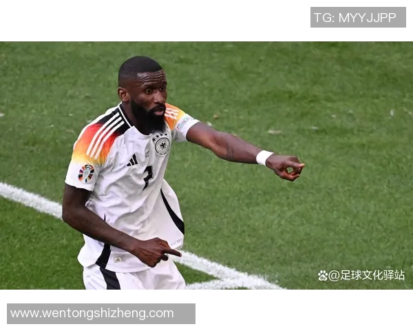 吕迪格的足球之路：从年轻天才到世界级后卫的成长历程